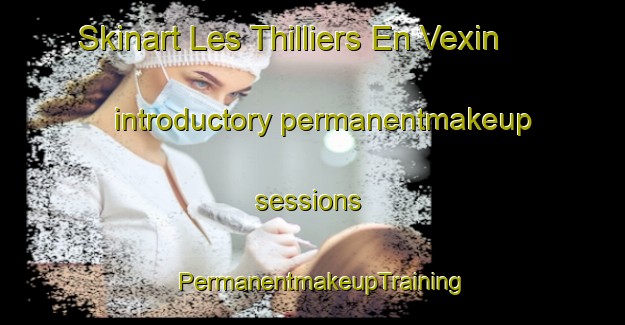 Skinart Les Thilliers En Vexin introductory permanentmakeup sessions | PermanentmakeupTraining | PermanentmakeupClasses | SkinartTraining-France