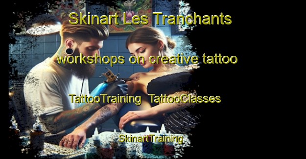 Skinart Les Tranchants workshops on creative tattoo | TattooTraining | TattooClasses | SkinartTraining-France
