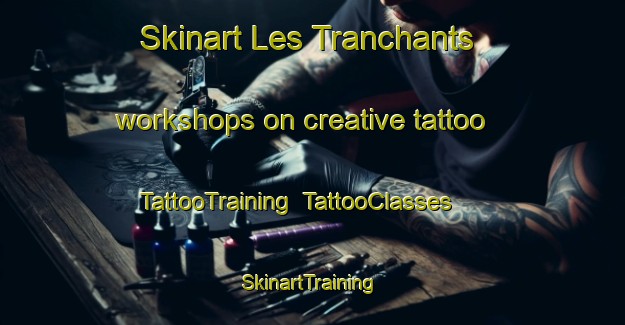 Skinart Les Tranchants workshops on creative tattoo | TattooTraining | TattooClasses | SkinartTraining-France