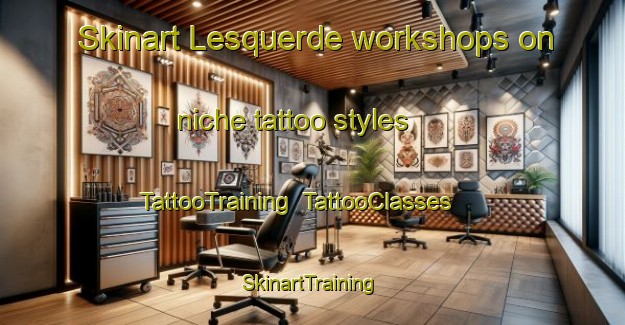 Skinart Lesquerde workshops on niche tattoo styles | TattooTraining | TattooClasses | SkinartTraining-France