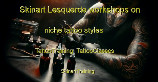 Skinart Lesquerde workshops on niche tattoo styles | TattooTraining | TattooClasses | SkinartTraining-France