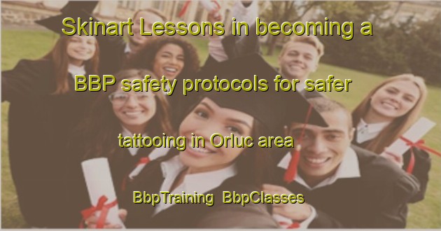 Skinart Lessons in becoming a BBP safety protocols for safer tattooing in Orluc area | BbpTraining | BbpClasses | SkinartTraining-France