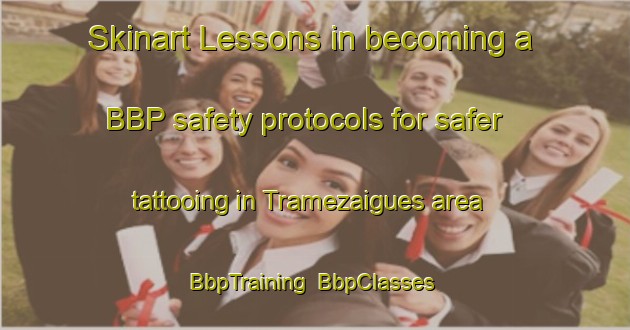 Skinart Lessons in becoming a BBP safety protocols for safer tattooing in Tramezaigues area | BbpTraining | BbpClasses | SkinartTraining-France