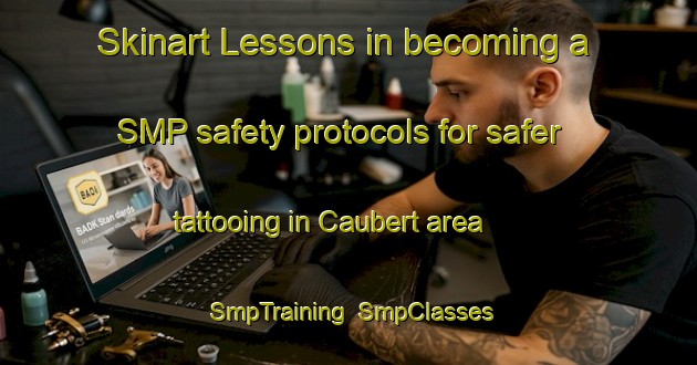 Skinart Lessons in becoming a SMP safety protocols for safer tattooing in Caubert area | SmpTraining | SmpClasses | SkinartTraining-France