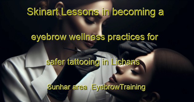 Skinart Lessons in becoming a eyebrow wellness practices for safer tattooing in Lichans Sunhar area | EyebrowTraining | EyebrowClasses | SkinartTraining-France