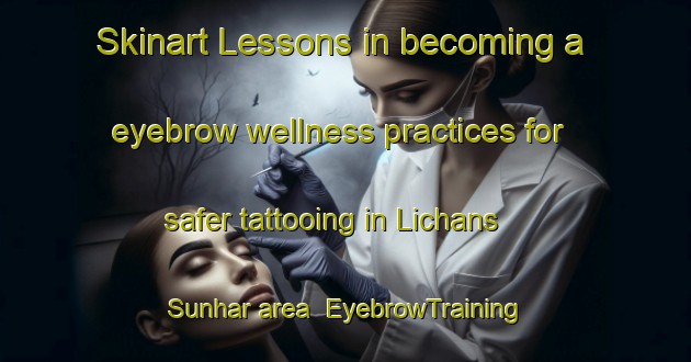 Skinart Lessons in becoming a eyebrow wellness practices for safer tattooing in Lichans Sunhar area | EyebrowTraining | EyebrowClasses | SkinartTraining-France