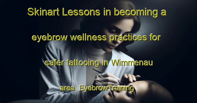 Skinart Lessons in becoming a eyebrow wellness practices for safer tattooing in Wimmenau area | EyebrowTraining | EyebrowClasses | SkinartTraining-France