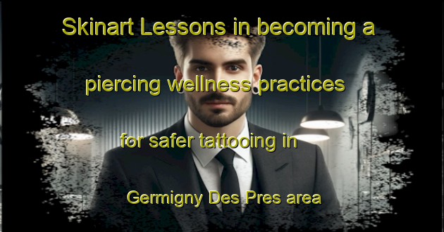 Skinart Lessons in becoming a piercing wellness practices for safer tattooing in Germigny Des Pres area | PiercingTraining | PiercingClasses | SkinartTraining-France