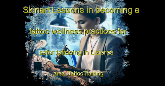 Skinart Lessons in becoming a tattoo wellness practices for safer tattooing in Lizieres area | TattooTraining | TattooClasses | SkinartTraining-France