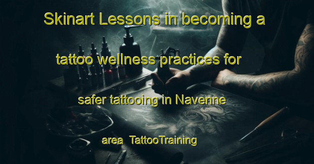 Skinart Lessons in becoming a tattoo wellness practices for safer tattooing in Navenne area | TattooTraining | TattooClasses | SkinartTraining-France