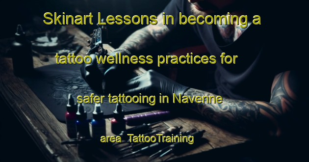 Skinart Lessons in becoming a tattoo wellness practices for safer tattooing in Navenne area | TattooTraining | TattooClasses | SkinartTraining-France