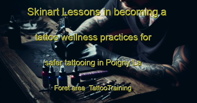 Skinart Lessons in becoming a tattoo wellness practices for safer tattooing in Poigny La Foret area | TattooTraining | TattooClasses | SkinartTraining-France