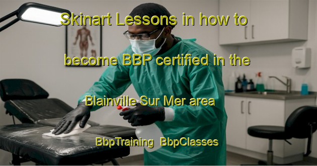 Skinart Lessons in how to become BBP certified in the Blainville Sur Mer area | BbpTraining | BbpClasses | SkinartTraining-France