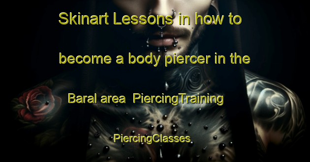 Skinart Lessons in how to become a body piercer in the Baral area | PiercingTraining | PiercingClasses | SkinartTraining-France