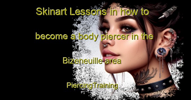 Skinart Lessons in how to become a body piercer in the Bizeneuille area | PiercingTraining | PiercingClasses | SkinartTraining-France