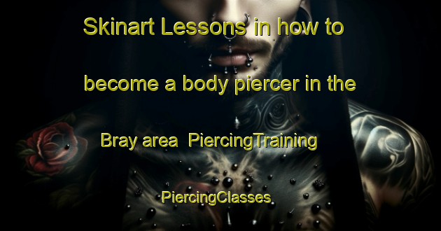 Skinart Lessons in how to become a body piercer in the Bray area | PiercingTraining | PiercingClasses | SkinartTraining-France