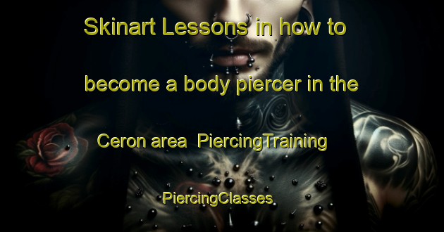 Skinart Lessons in how to become a body piercer in the Ceron area | PiercingTraining | PiercingClasses | SkinartTraining-France