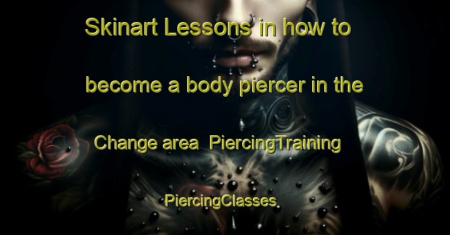 Skinart Lessons in how to become a body piercer in the Change area | PiercingTraining | PiercingClasses | SkinartTraining-France