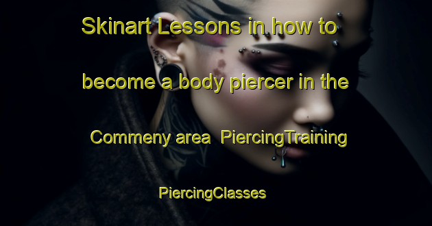 Skinart Lessons in how to become a body piercer in the Commeny area | PiercingTraining | PiercingClasses | SkinartTraining-France