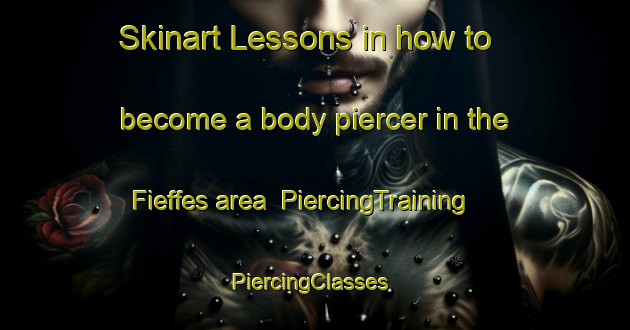 Skinart Lessons in how to become a body piercer in the Fieffes area | PiercingTraining | PiercingClasses | SkinartTraining-France