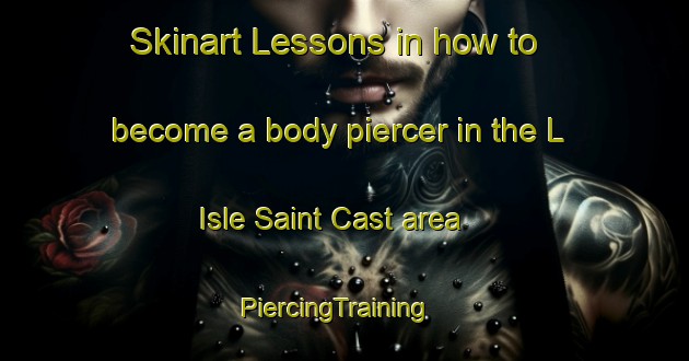 Skinart Lessons in how to become a body piercer in the L Isle Saint Cast area | PiercingTraining | PiercingClasses | SkinartTraining-France