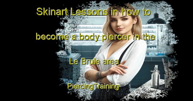 Skinart Lessons in how to become a body piercer in the Le Brule area | PiercingTraining | PiercingClasses | SkinartTraining-France