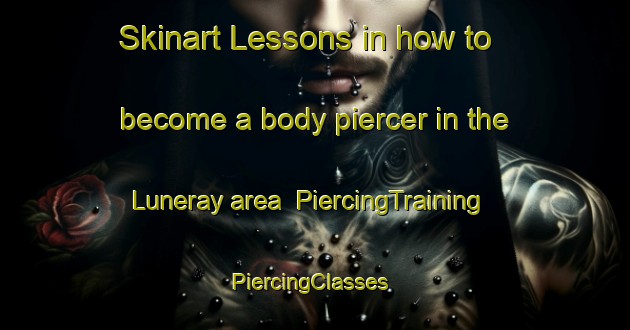 Skinart Lessons in how to become a body piercer in the Luneray area | PiercingTraining | PiercingClasses | SkinartTraining-France