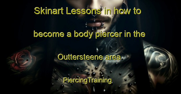 Skinart Lessons in how to become a body piercer in the Outtersteene area | PiercingTraining | PiercingClasses | SkinartTraining-France