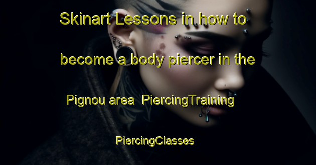Skinart Lessons in how to become a body piercer in the Pignou area | PiercingTraining | PiercingClasses | SkinartTraining-France