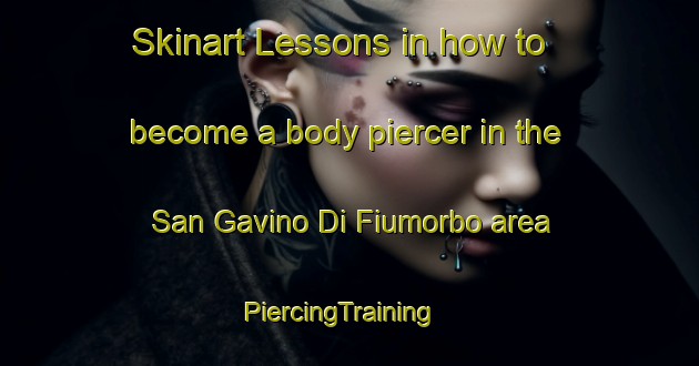 Skinart Lessons in how to become a body piercer in the San Gavino Di Fiumorbo area | PiercingTraining | PiercingClasses | SkinartTraining-France