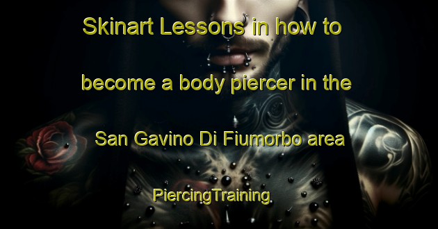 Skinart Lessons in how to become a body piercer in the San Gavino Di Fiumorbo area | PiercingTraining | PiercingClasses | SkinartTraining-France