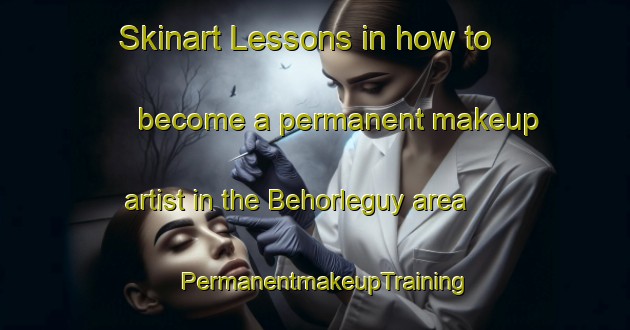 Skinart Lessons in how to become a permanent makeup artist in the Behorleguy area | PermanentmakeupTraining | PermanentmakeupClasses | SkinartTraining-France