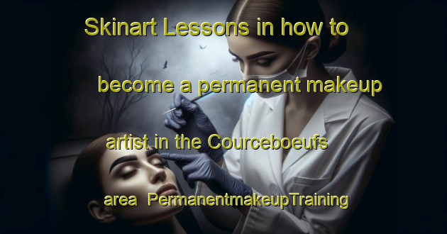 Skinart Lessons in how to become a permanent makeup artist in the Courceboeufs area | PermanentmakeupTraining | PermanentmakeupClasses | SkinartTraining-France