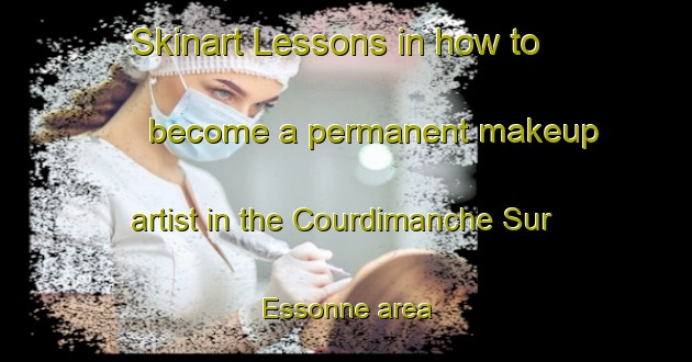 Skinart Lessons in how to become a permanent makeup artist in the Courdimanche Sur Essonne area | PermanentmakeupTraining | PermanentmakeupClasses | SkinartTraining-France