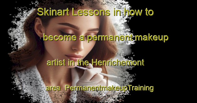 Skinart Lessons in how to become a permanent makeup artist in the Henrichemont area | PermanentmakeupTraining | PermanentmakeupClasses | SkinartTraining-France