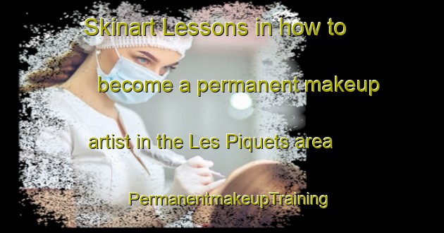 Skinart Lessons in how to become a permanent makeup artist in the Les Piquets area | PermanentmakeupTraining | PermanentmakeupClasses | SkinartTraining-France