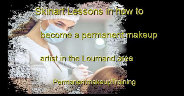 Skinart Lessons in how to become a permanent makeup artist in the Lournand area | PermanentmakeupTraining | PermanentmakeupClasses | SkinartTraining-France