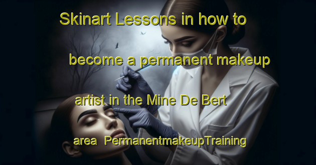 Skinart Lessons in how to become a permanent makeup artist in the Mine De Bert area | PermanentmakeupTraining | PermanentmakeupClasses | SkinartTraining-France