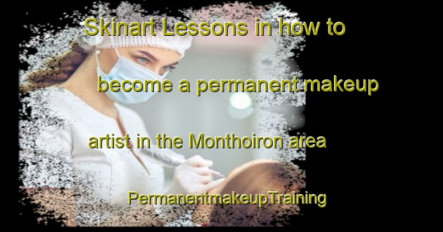 Skinart Lessons in how to become a permanent makeup artist in the Monthoiron area | PermanentmakeupTraining | PermanentmakeupClasses | SkinartTraining-France