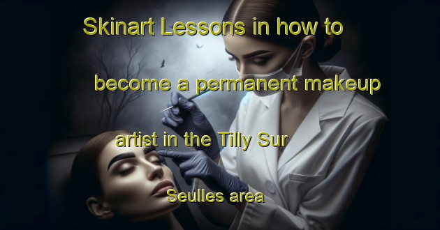 Skinart Lessons in how to become a permanent makeup artist in the Tilly Sur Seulles area | PermanentmakeupTraining | PermanentmakeupClasses | SkinartTraining-France