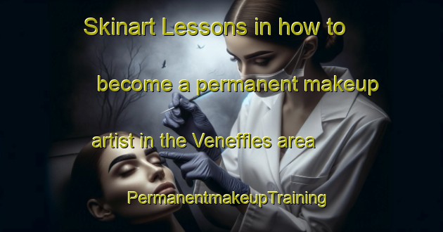 Skinart Lessons in how to become a permanent makeup artist in the Veneffles area | PermanentmakeupTraining | PermanentmakeupClasses | SkinartTraining-France