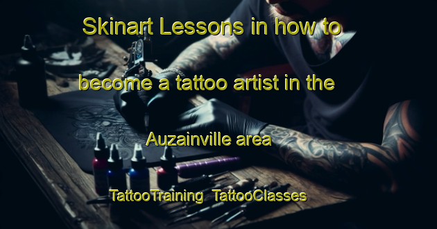 Skinart Lessons in how to become a tattoo artist in the Auzainville area | TattooTraining | TattooClasses | SkinartTraining-France