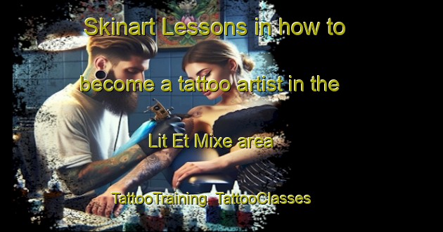 Skinart Lessons in how to become a tattoo artist in the Lit Et Mixe area | TattooTraining | TattooClasses | SkinartTraining-France