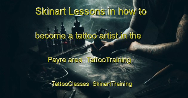 Skinart Lessons in how to become a tattoo artist in the Payre area | TattooTraining | TattooClasses | SkinartTraining-France