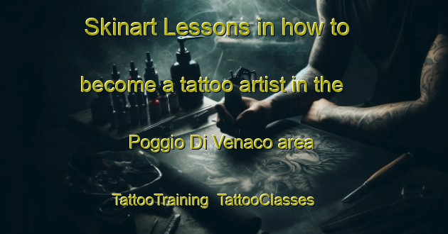 Skinart Lessons in how to become a tattoo artist in the Poggio Di Venaco area | TattooTraining | TattooClasses | SkinartTraining-France