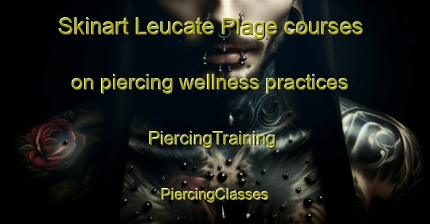 Skinart Leucate Plage courses on piercing wellness practices | #PiercingTraining #PiercingClasses #SkinartTraining-France