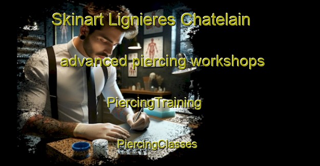 Skinart Lignieres Chatelain advanced piercing workshops | PiercingTraining | PiercingClasses | SkinartTraining-France
