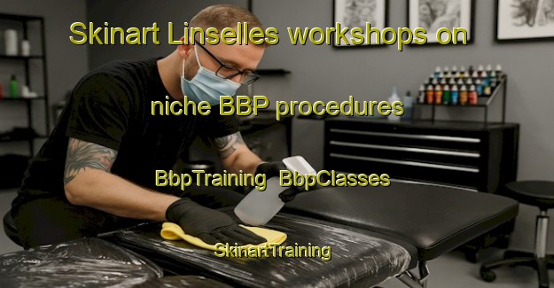 Skinart Linselles workshops on niche BBP procedures | BbpTraining | BbpClasses | SkinartTraining-France