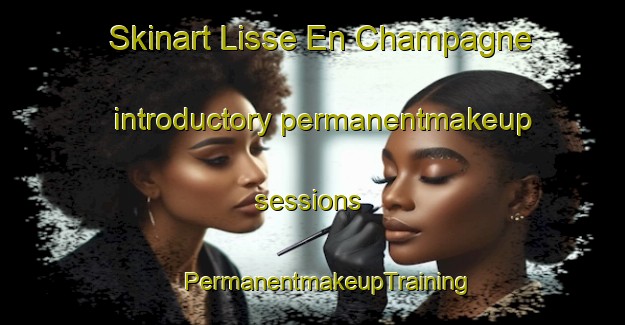 Skinart Lisse En Champagne introductory permanentmakeup sessions | #PermanentmakeupTraining #PermanentmakeupClasses #SkinartTraining-France