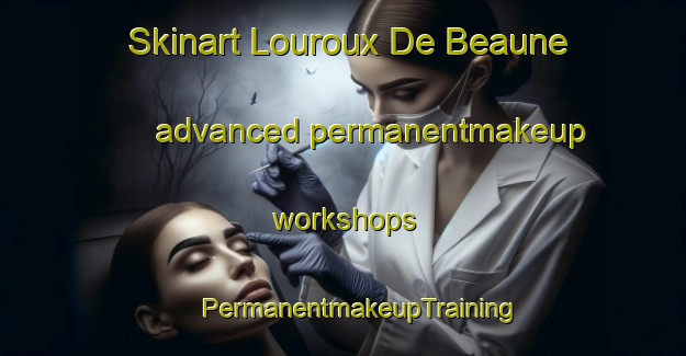 Skinart Louroux De Beaune advanced permanentmakeup workshops | #PermanentmakeupTraining #PermanentmakeupClasses #SkinartTraining-France